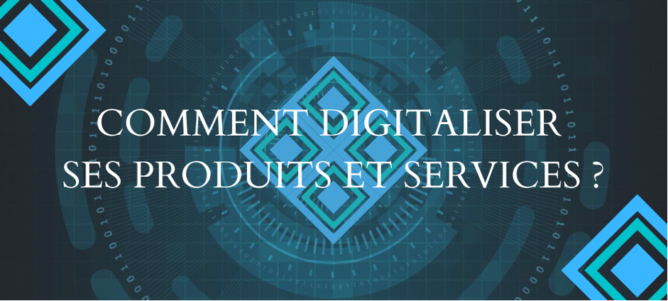 comment digitaliser ses produits et services